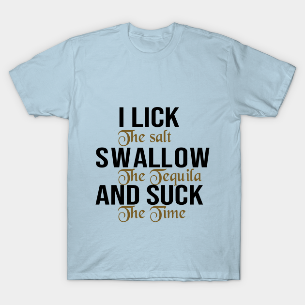 I Lick I Swallow And Suck T Shirts I Lick I Swallow And Suck T Shirt Teepublic
